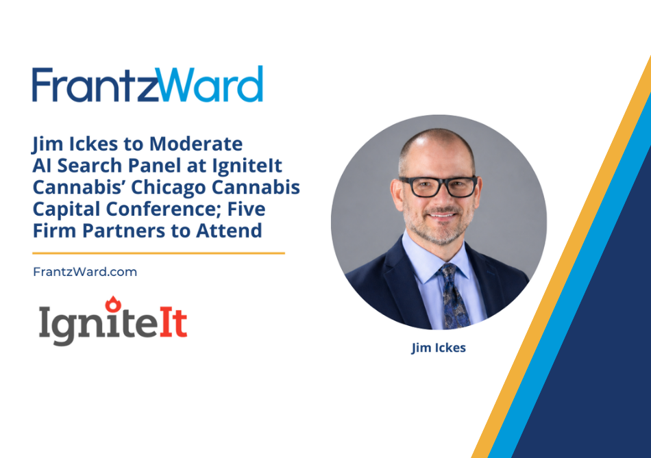 Jim Ickes to Moderate AI Search Panel at IgniteIt Cannabis’ Chicago Cannabis Capital Conference; Five Firm Partners to Attend