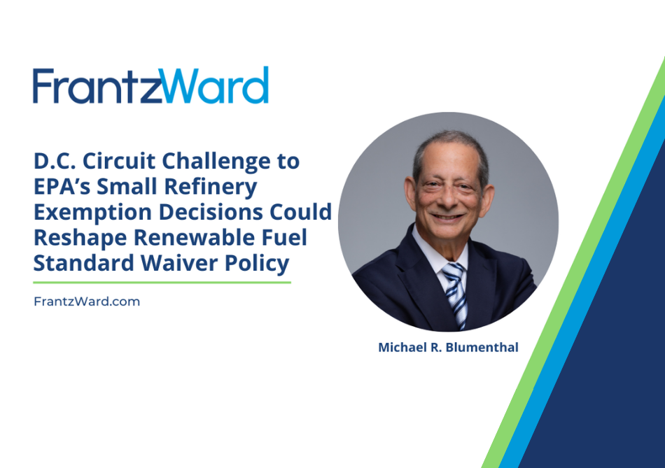 D.C. Circuit Challenge to EPA’s Small Refinery Exemption Decisions Could Reshape Renewable Fuel Standard Waiver Policy