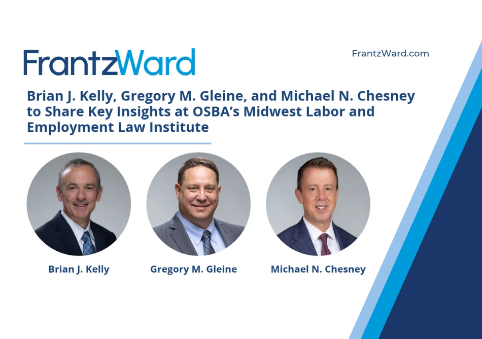 Brian J. Kelly, Gregory M. Gleine, and Michael N. Chesney to Share Key Insights at OSBA’s Midwest Labor and Employment Law Institute