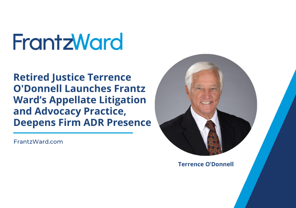 Retired Justice Terrence O’Donnell Launches Frantz Ward’s Appellate Litigation and Advocacy Practice, Deepens Firm ADR Presence