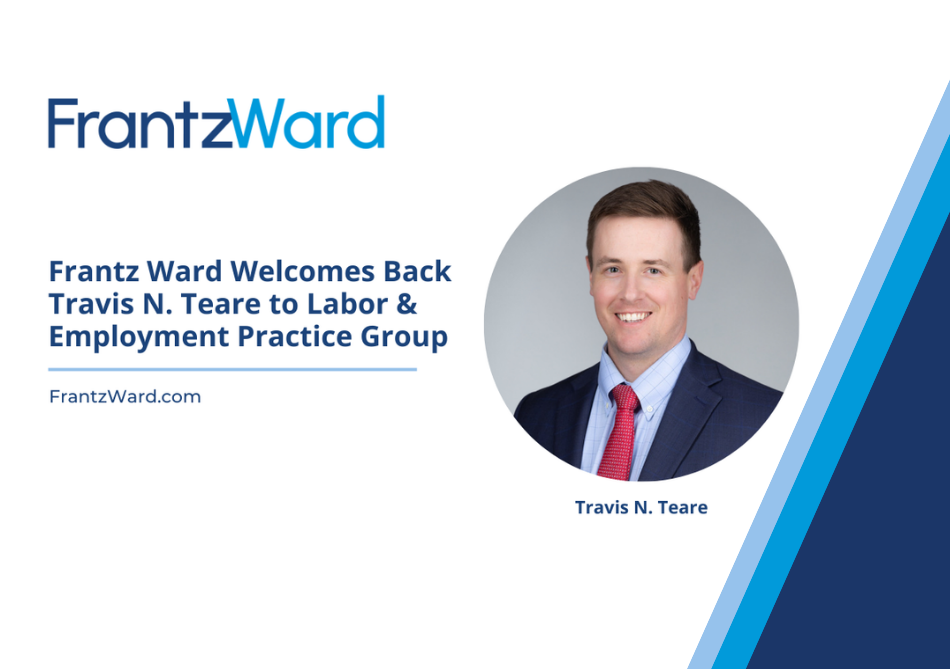 Frantz Ward Welcomes Back Travis N. Teare to Labor & Employment Practice Group