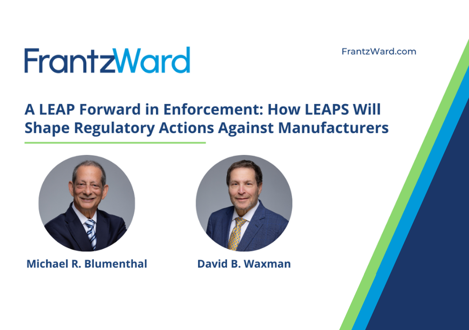 A LEAP Forward in Enforcement: How LEAPS Will Shape Regulatory Actions Against Manufacturers