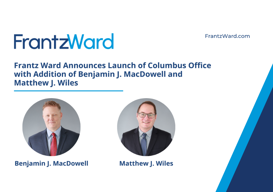 Frantz Ward Announces Launch of Columbus Office with Addition of Benjamin J. MacDowell and Matthew J. Wiles