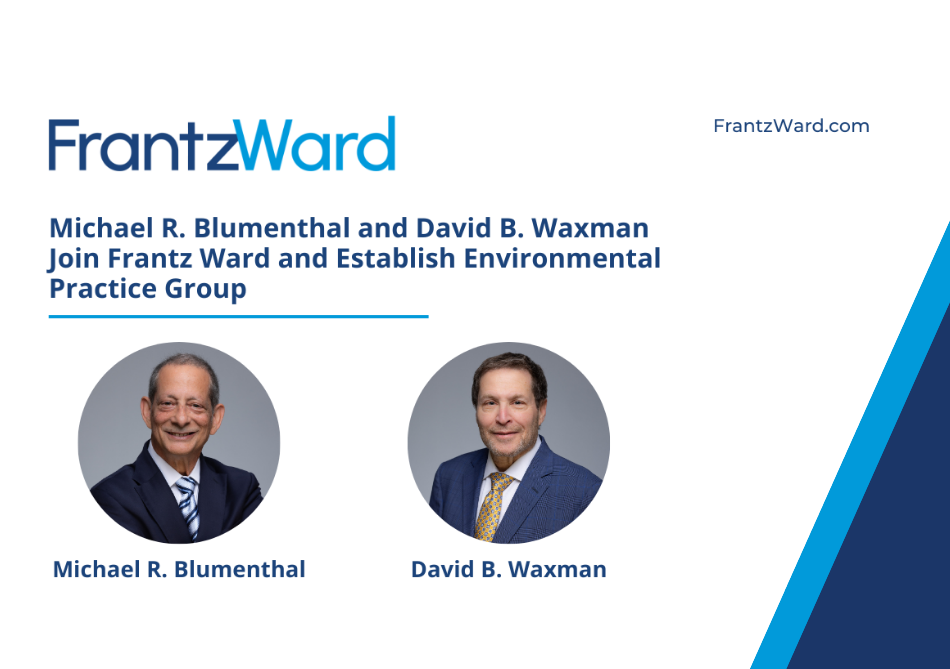 Michael R. Blumenthal and David B. Waxman Join Frantz Ward and Establish Environmental Practice Group